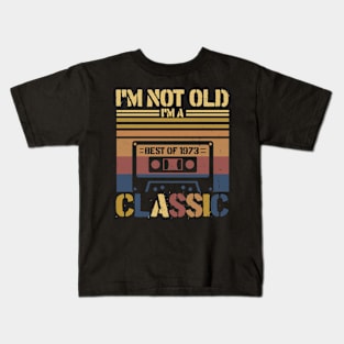 Cassette Tape Vintage I'm Not Old Im A Classic 1973 Birthday Kids T-Shirt